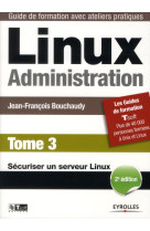 Linux administration. tome 3  -  securiser un serveur linux (2e edition)