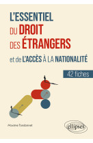 L'essentiel du droit des etrangers et de l'acces a la nationalite - en 42 fiches