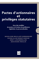 Pactes d'actionnaires et privileges statutaires - avec des modeles de pactes et dactions de preferen