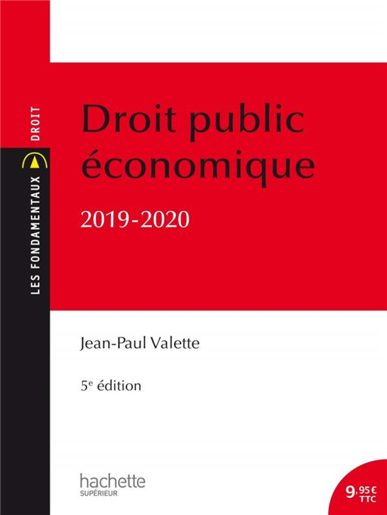 LES FONDAMENTAUX - DROIT PUBLIC ECONOMIQUE, 5E EDITION (EDITION 2019/2020) - VALETTE JEAN-PAUL - HACHETTE