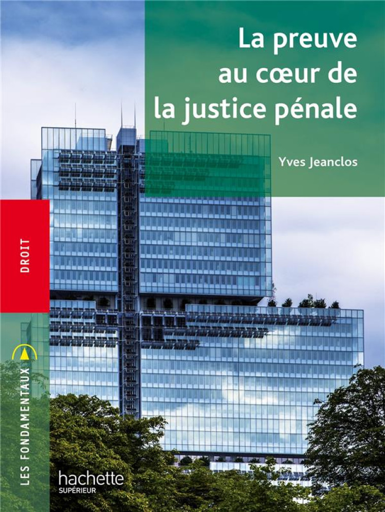 FONDAMENTAUX - LA PREUVE AU COEUR DE LA JUSTICE PENALE - JEANCLOS YVES - HACHETTE