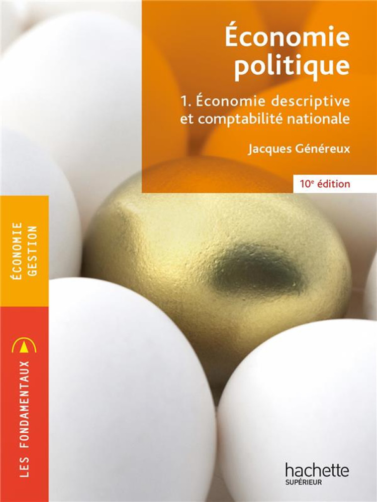 ECONOMIE POLITIQUE TOME 1 : ECONOMIE DESCRIPTIVE ET COMPTABILITE NATIONALE (10E EDITION) - GENEREUX JACQUES - HACHETTE