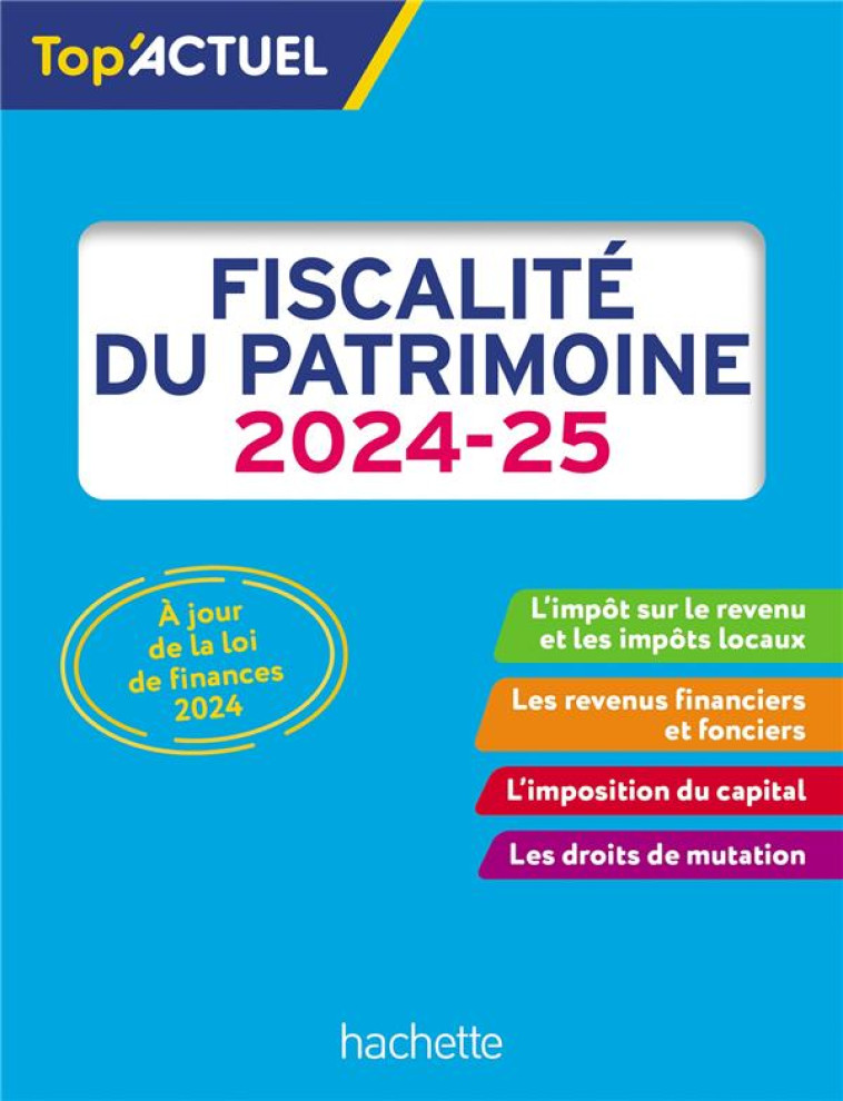 TOP'ACTUEL : FISCALITE DU PATRIMOINE (EDITION 2024/2025) - MEYER GILLES - HACHETTE