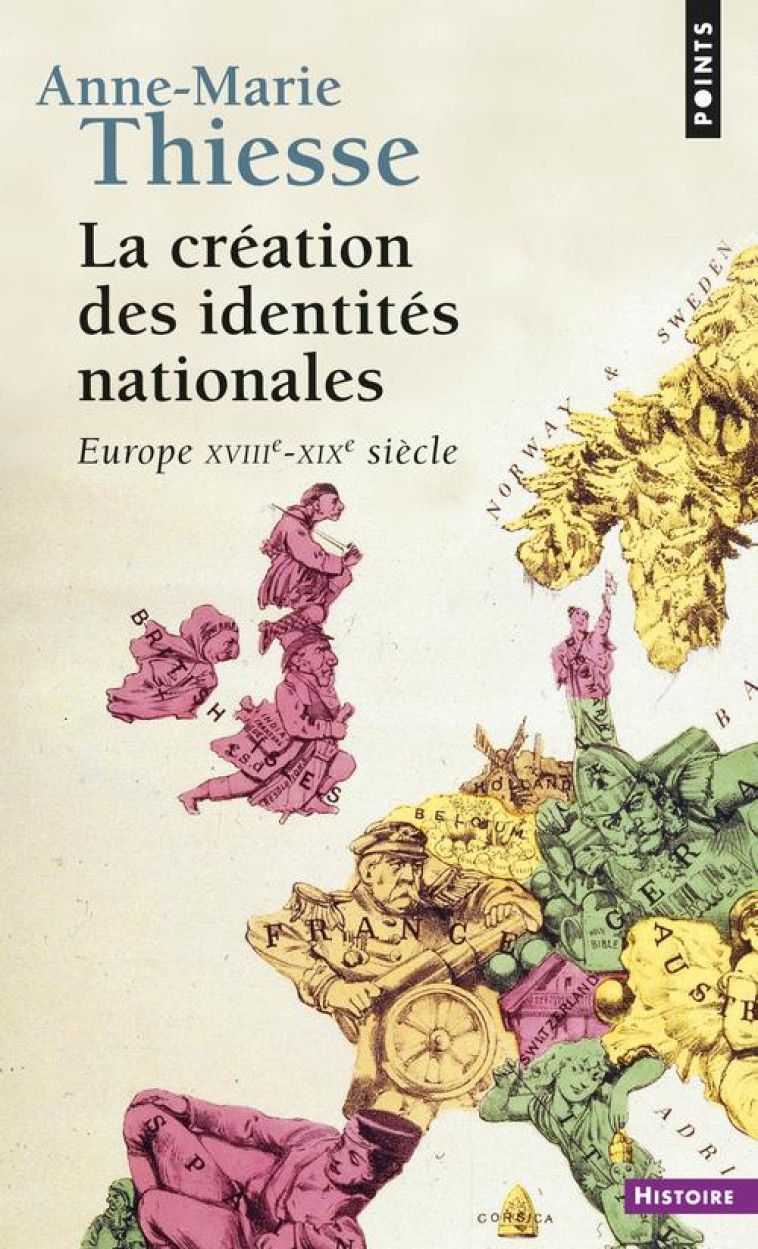 LA CREATION DES IDENTITES NATIONALES  -  EUROPE XVIIIE-XIXE SIECLES - THIESSE ANNE-MARIE - SEUIL