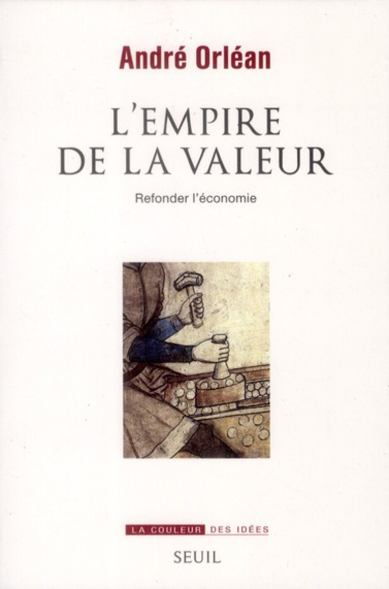 L'EMPIRE DE LA VALEUR  -  REFONDER L'ECONOMIE - ORLEAN ANDRE - SEUIL