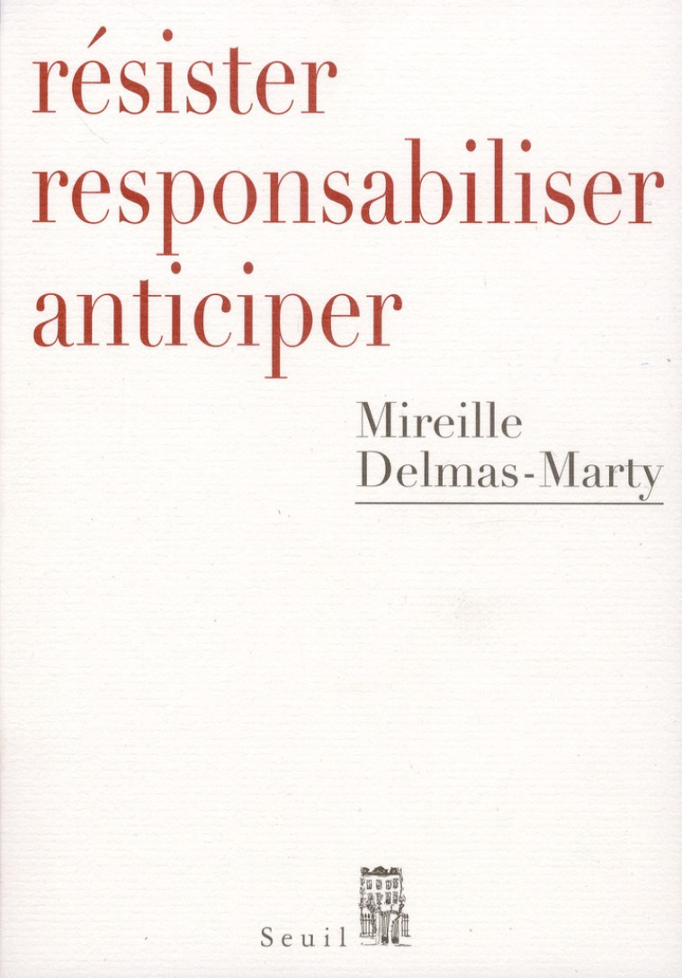 RESISTER, RESPONSABILISER, ANTICIPER - DELMAS-MARTY M. - Seuil