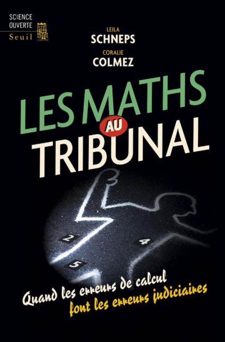 LES MATHS AU TRIBUNAL  -  QUAND LES ERREURS DE CALCUL FONT LES ERREURS JUDICIAIRES - COLMEZ/SCHNEPS - Seuil