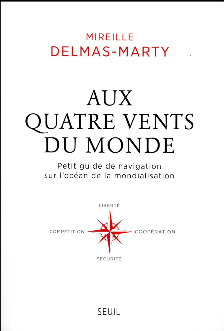 AUX QUATRE VENTS DU MONDE  -  PETIT GUIDE DE NAVIGATION SUR L'OCEAN DE LA MONDIALISATION - DELMAS-MARTY M. - Seuil