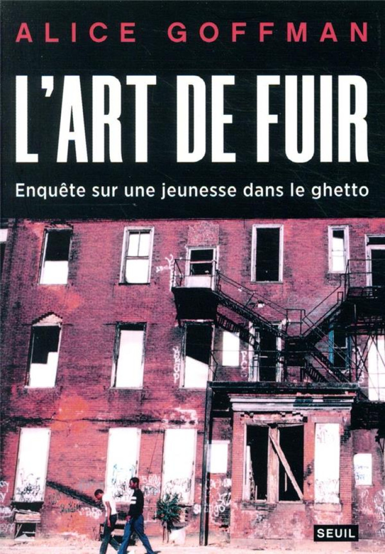 L'ART DE FUIR  -  ENQUETE SUR UNE JEUNESSE DANS LE GHETTO - GOFFMAN ALICE - SEUIL