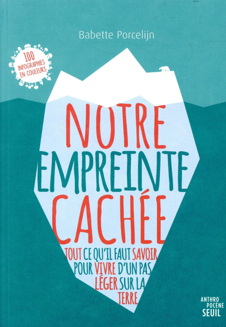 NOTRE EMPREINTE CACHEE  -  TOUT CE QU'IL FAUT SAVOIR POUR VIVRE D'UN PAS LEGER SUR LA TERRE - PORCELIJN BABETTE - SEUIL