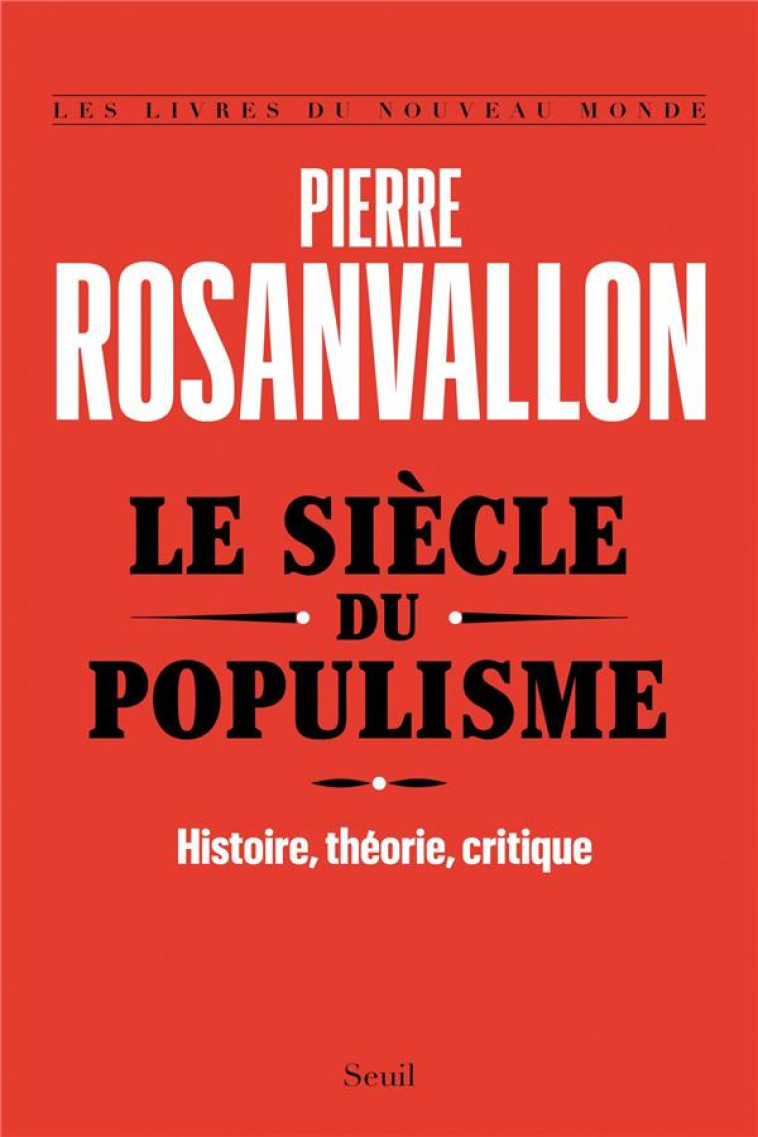 LE SIECLE DU POPULISME  -  HISTOIRE, THEORIE, CRITIQUE - ROSANVALLON PIERRE - SEUIL