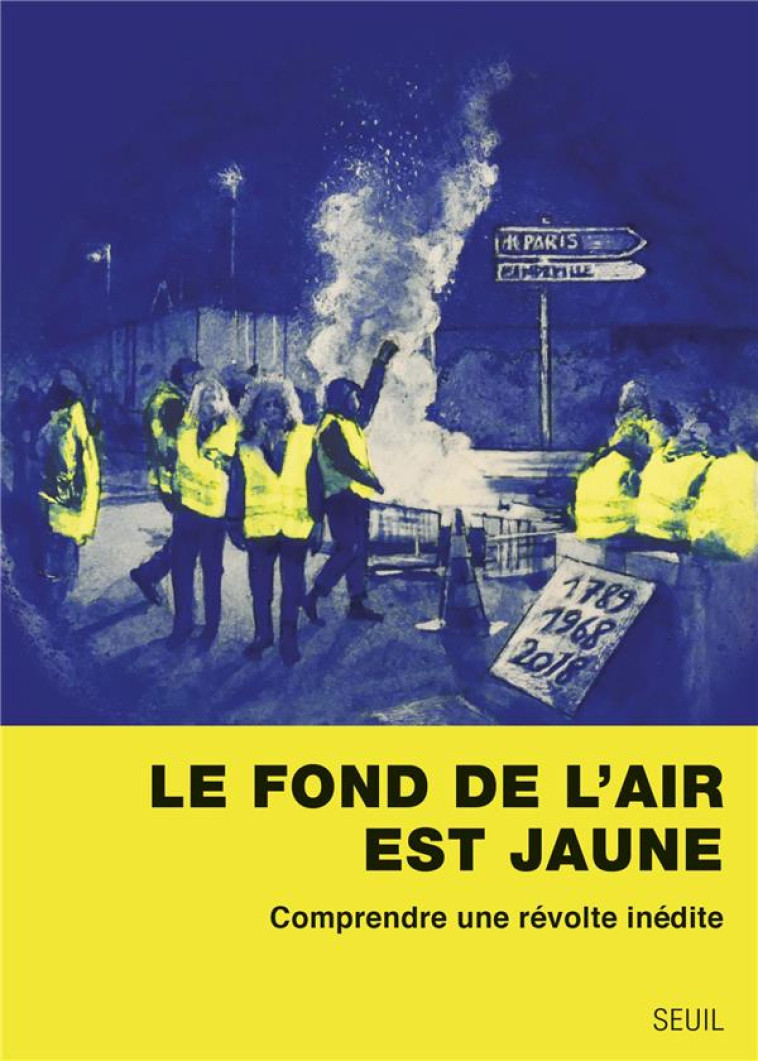 LE FOND DE L'AIR EST JAUNE  -  COMPRENDRE UNE REVOLTE INEDITE - COLLECTIF - SEUIL