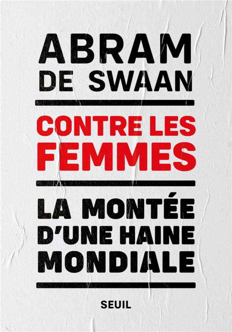 CONTRE LES FEMMES  -  LA MONTEE D'UNE HAINE MONDIALE - SWAAN ABRAM (DE) - SEUIL