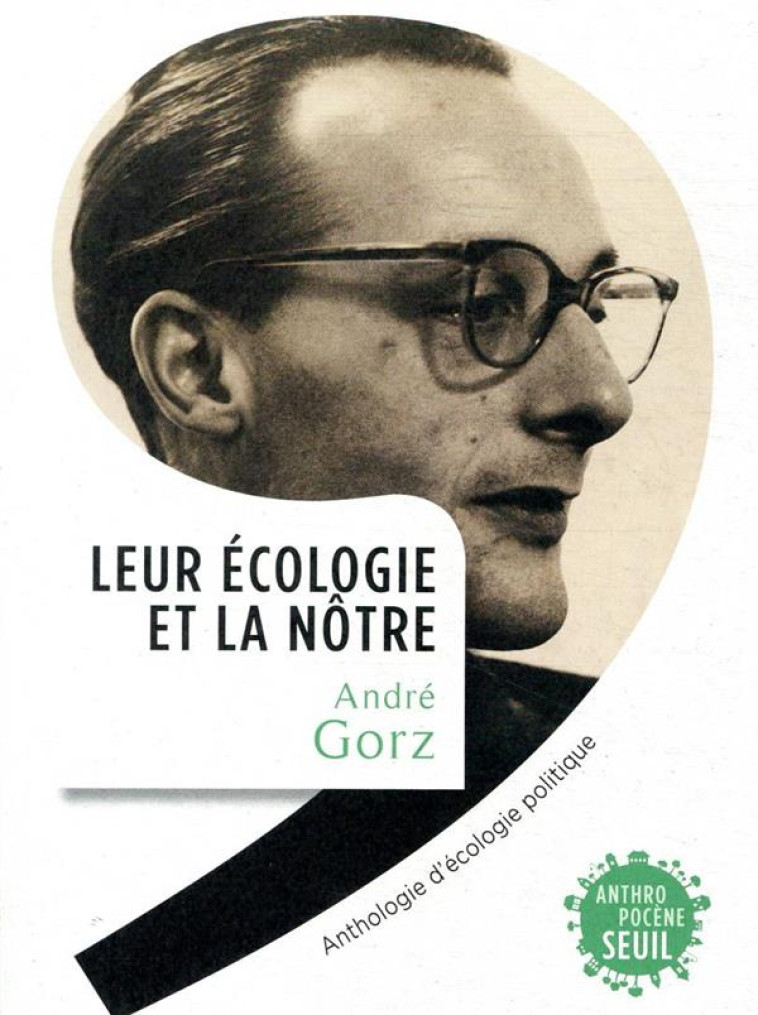 LEUR ECOLOGIE ET LA NOTRE  -  ANTHOLOGIE D'ECOLOGIE POLITIQUE - GORZ ANDRE - SEUIL