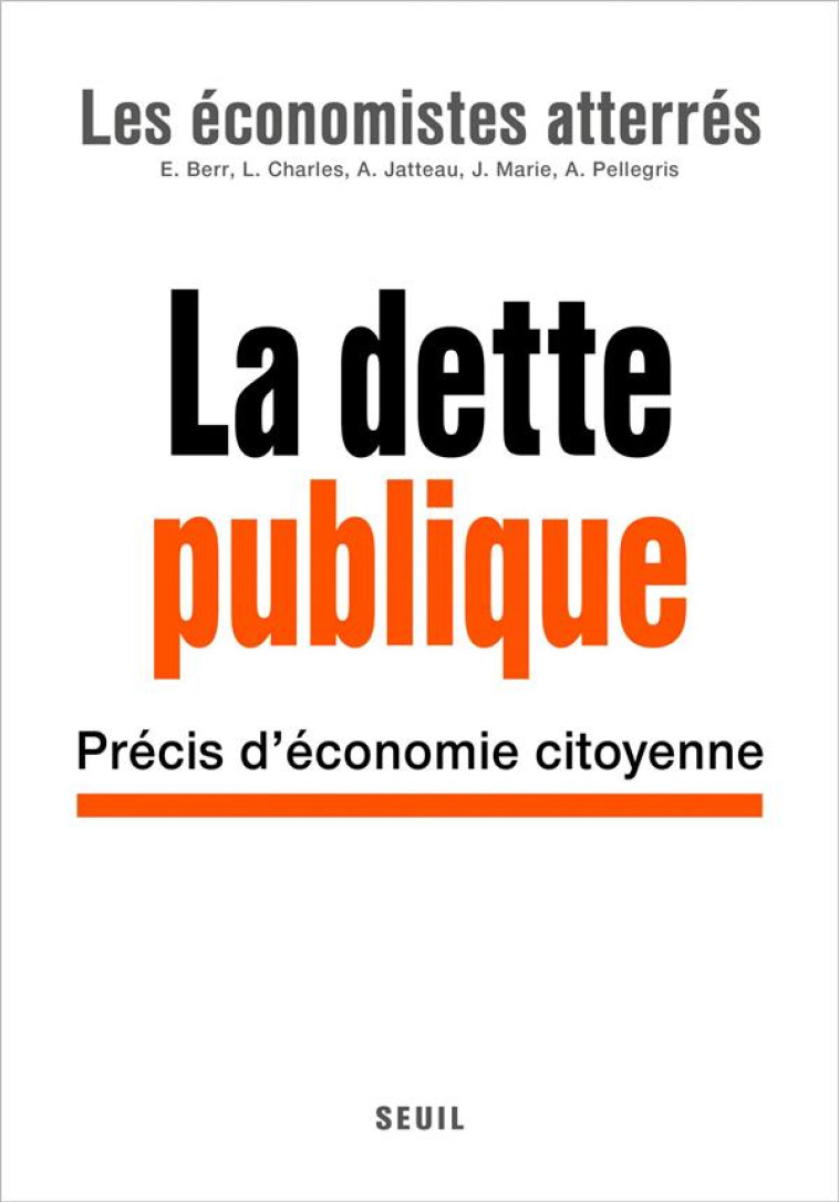 LA DETTE PUBLIQUE - PRECIS D'ECONOMIE CITOYENNE - LES ECONOMISTES ATTE - SEUIL