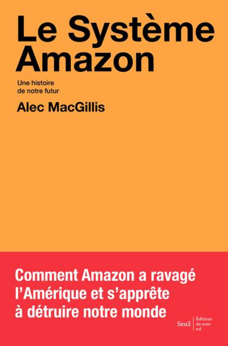 LE SYSTEME AMAZON : UNE HISTOIRE DE NOTRE FUTUR - MACGILLIS ALEC - SEUIL