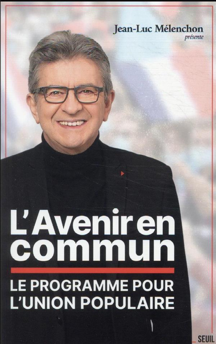 L'AVENIR EN COMMUN : LE PROGRAMME DE L'UNION POPULAIRE - MELENCHON JEAN-LUC - SEUIL