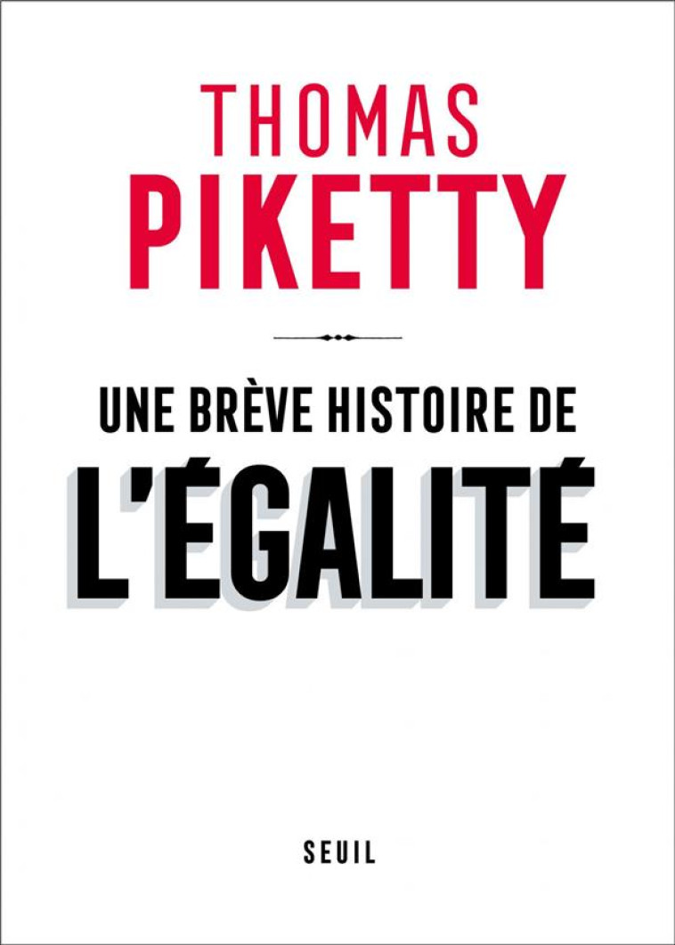 UNE BREVE HISTOIRE DE L'EGALITE - PIKETTY THOMAS - SEUIL