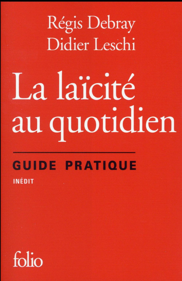 LA LAICITE AU QUOTIDIEN  -  GUIDE PRATIQUE - LESCHI/DEBRAY - Gallimard