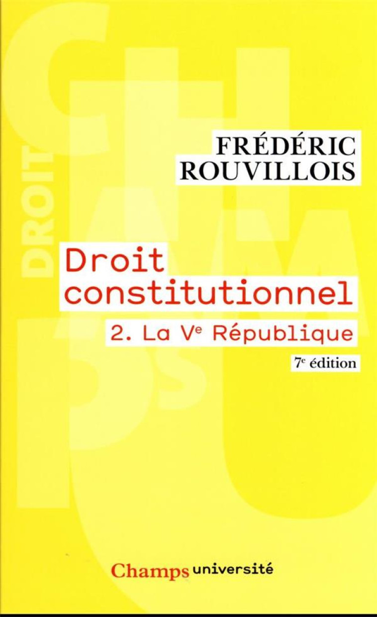 DROIT CONSTITUTIONNEL T.2 : LA VE REPUBLIQUE (7E EDITION) - ROUVILLOIS FREDERIC - FLAMMARION