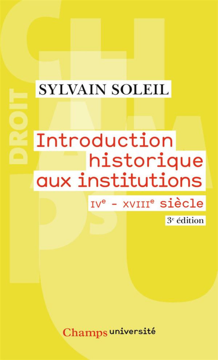 INTRODUCTION HISTORIQUE AUX INSTITUTIONS  -  IV-XVIII SIECLE (EDITION 2010) - SOLEIL SYLVAIN - FLAMMARION