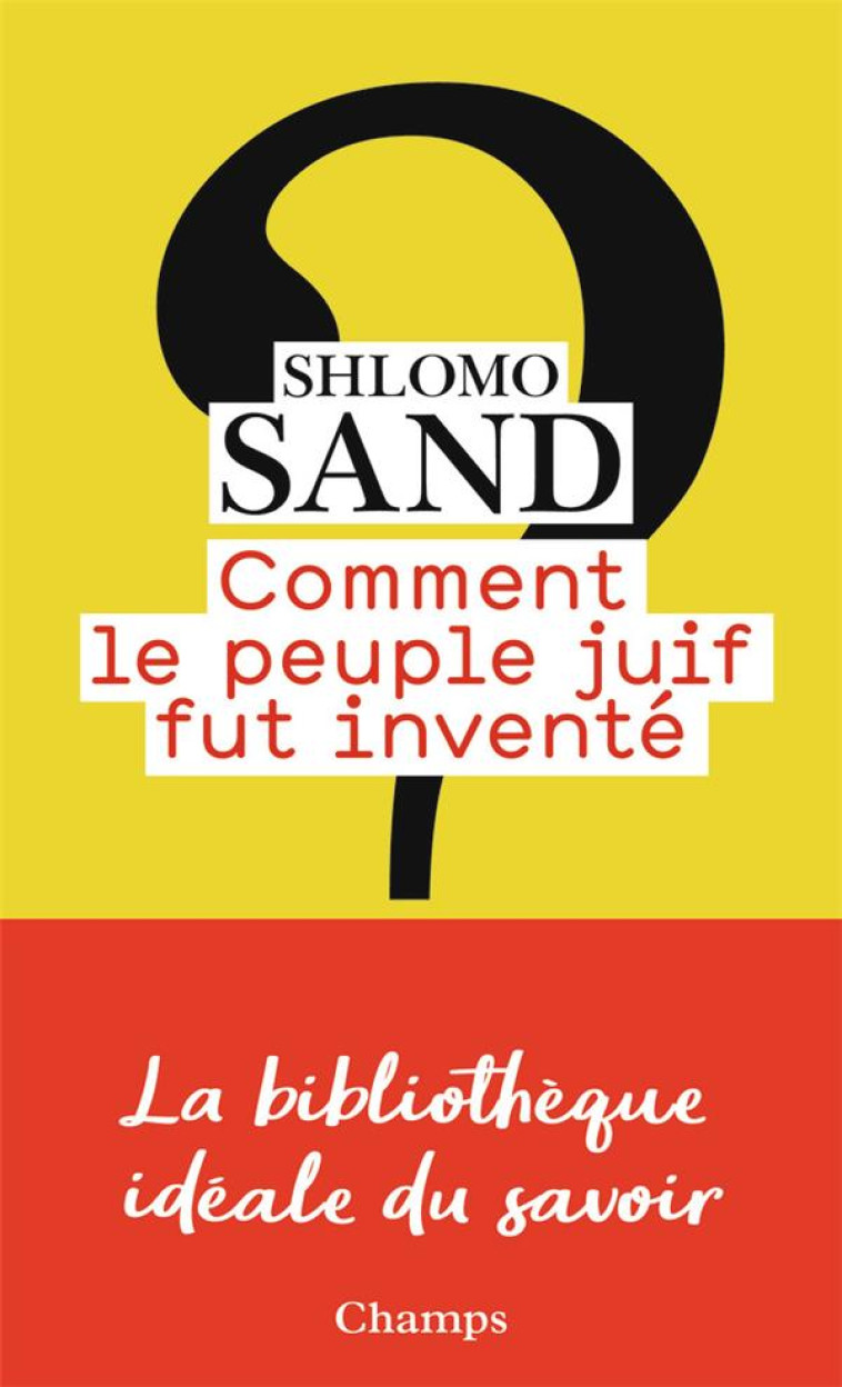 COMMENT LE PEUPLE JUIF FUT INVENTE - SAND SHLOMO - FLAMMARION