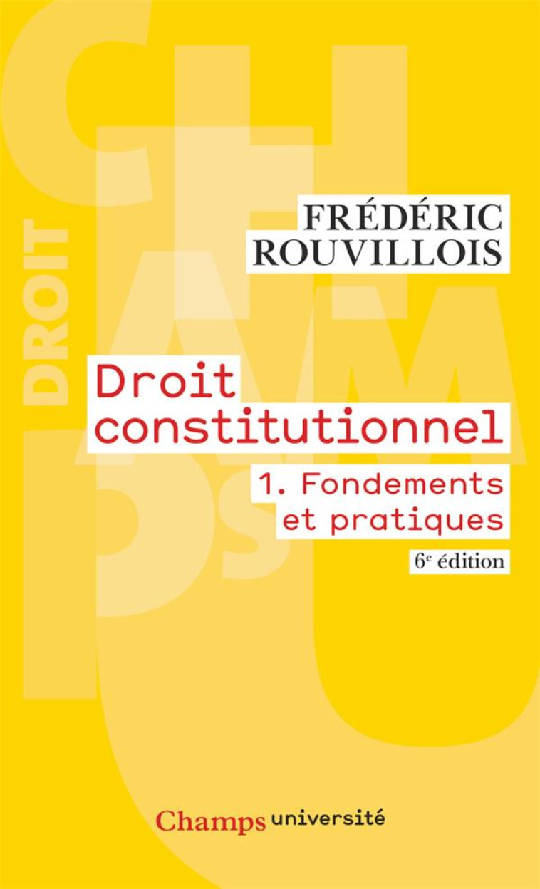 DROIT CONSTITUTIONNEL - T01 - FONDEMENTS ET PRATIQUES (6E EDITION) - ROUVILLOIS FREDERIC - Flammarion