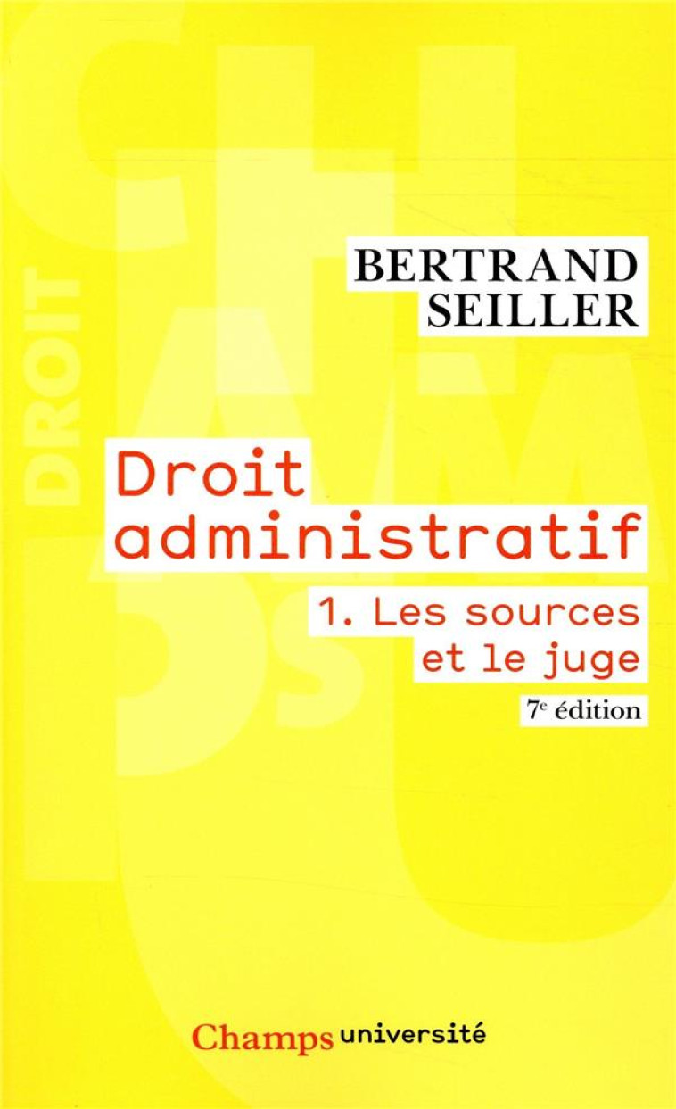 DROIT ADMINISTRATIF T.1  -  LES SOURCES ET LE JUGE (7E EDITION) - SEILLER BERTRAND - FLAMMARION