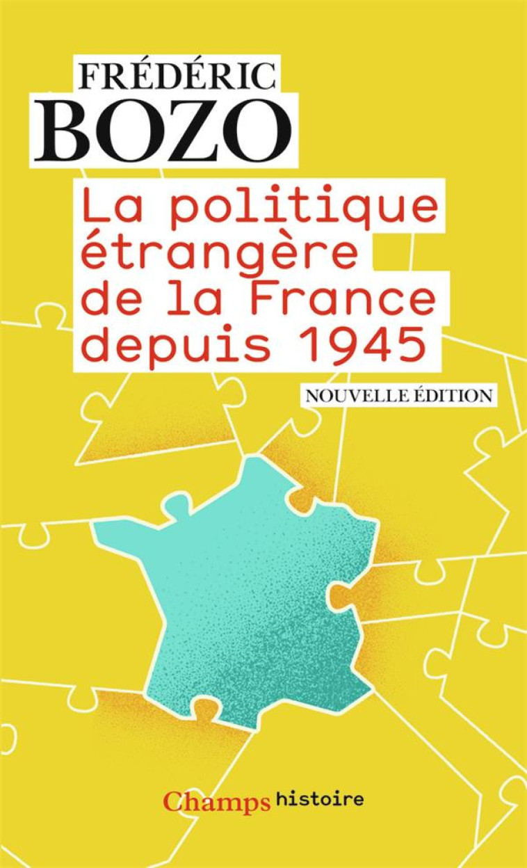 LA POLITIQUE ETRANGERE DE LA FRANCE DEPUIS 1945 - BOZO FREDERIC - FLAMMARION