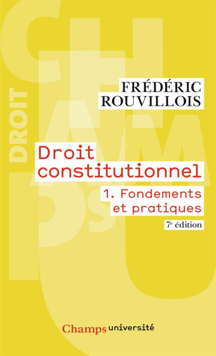 DROIT CONSTITUTIONNEL TOME 1 FONDEMENTS ET PRATIQUES (7E EDITION) - ROUVILLOIS FREDERIC - FLAMMARION