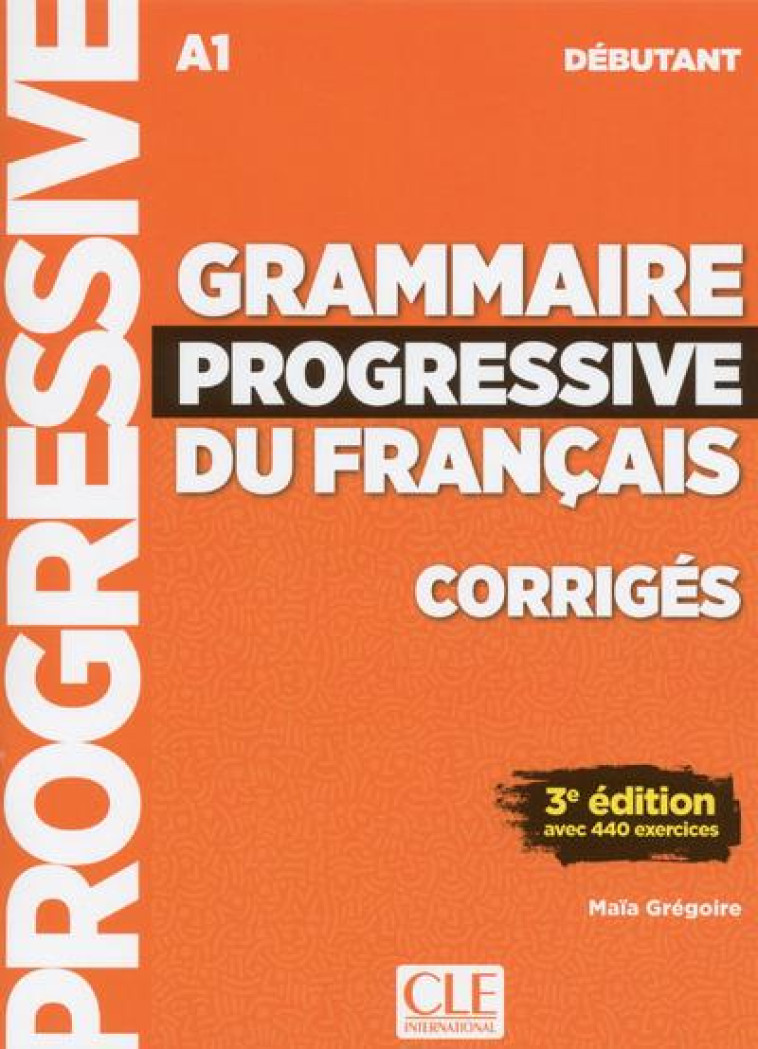 FLE  -  GRAMMAIRE DU FRANCAIS  -  DEBUTANT  -  A1 (EDITION 2018) - GREGOIRE MAIA - CLE INTERNAT