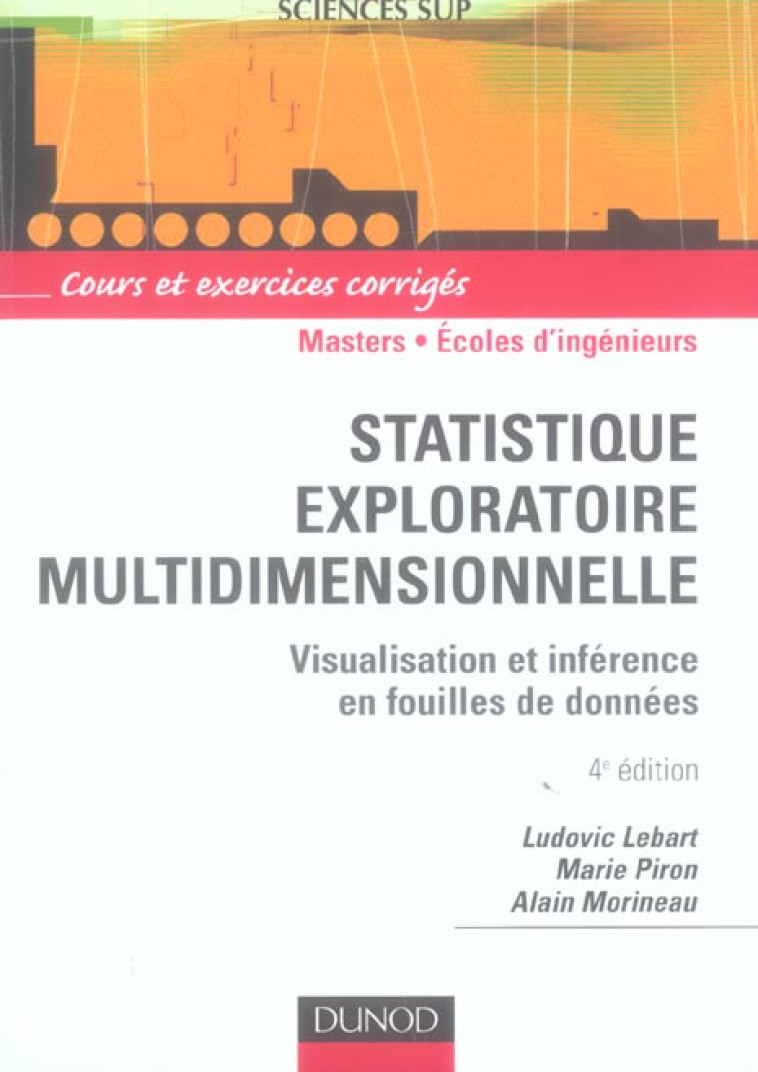 STATISTIQUE EXPLORATOIRE MULTIDIMENSIONNELLE - 4EME EDITION - VISUALISATION ET INFERENCE EN FOUILLE - LEBART/PIRON - DUNOD