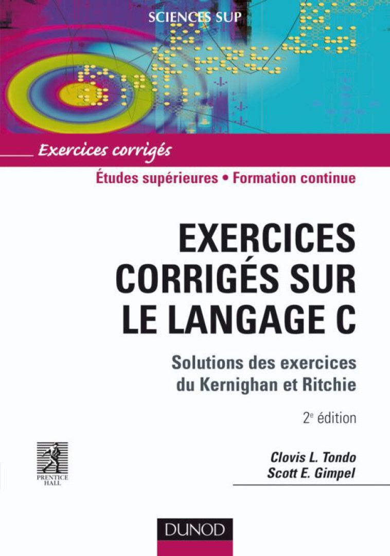 EXERCICES CORRIGES SUR LE LANGAGE C : SOLUTIONS DES EXERCICES DE KERNIGHAN ET RITCHIE (2E EDITION) - TONDO/GIMPEL/BERTIER - DUNOD