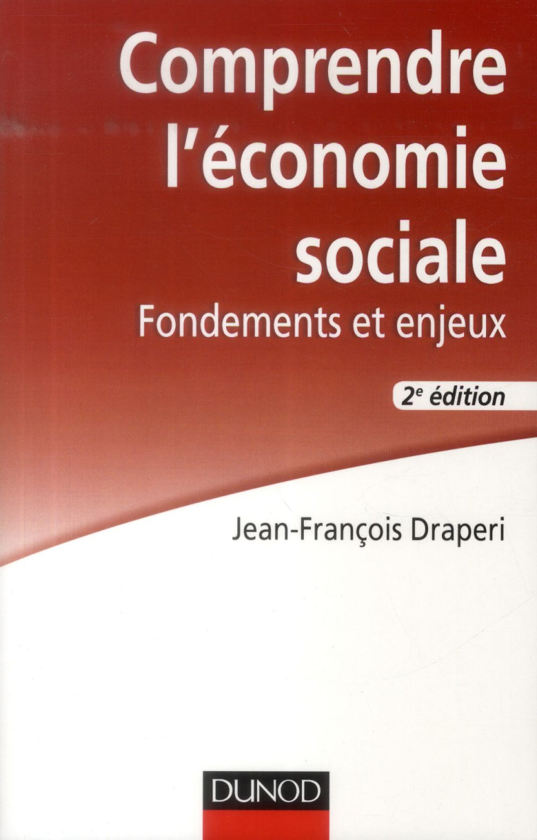 COMPRENDRE L'ECONOMIE SOCIALE  -  FONDEMENTS ET ENJEUX - DRAPERI J-F. - Dunod