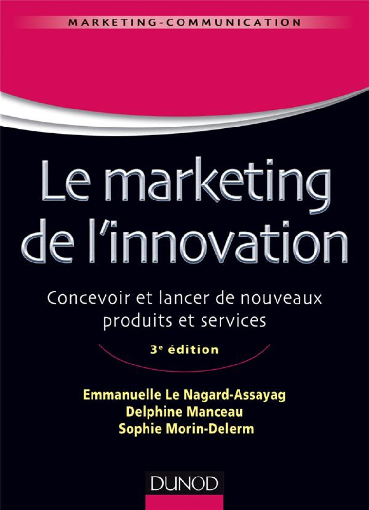 LE MARKETING DE L'INNOVATION  -  DE LA CREATION AU LANCEMENT DE NOUVEAUX PRODUITS (3E EDITION) - LE NAGARD/MANCEAU - Dunod