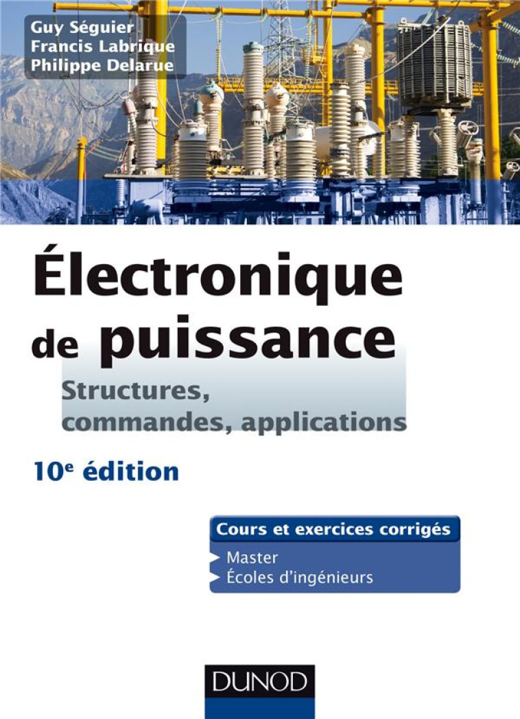 ELECTRONIQUE DE PUISSANCE  -  STRUCTURES, COMMANDES, APPLICATIONS (10E EDITION) - SEGUIER/DELARUE - Dunod