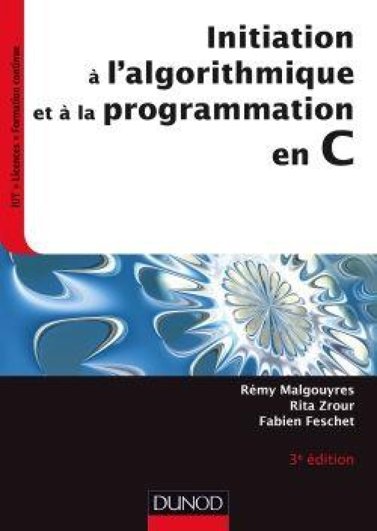 INITIATION A L'ALGORITHMIQUE ET A LA PROGRAMMATION EN C (3E EDITION) - MALGOUYRES/ZROUR - Dunod