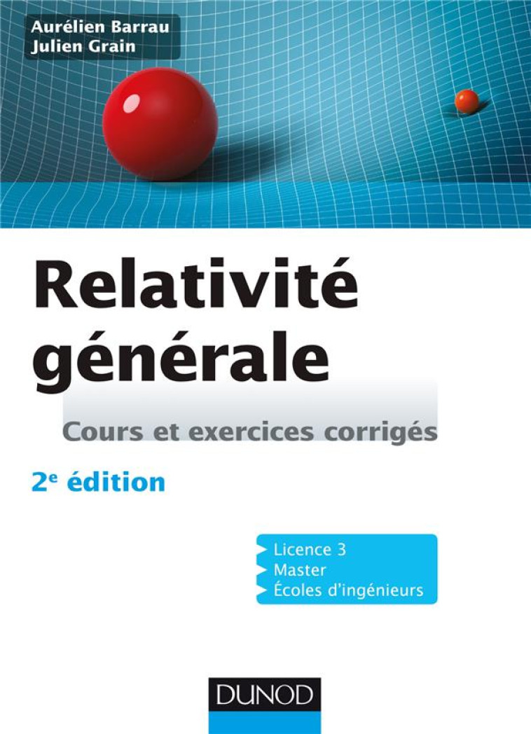 PHYSIQUE - T01 - RELATIVITE GENERALE - 2E ED - COURS ET EXERCICES CORRIGES - BARRAU/GRAIN - Dunod