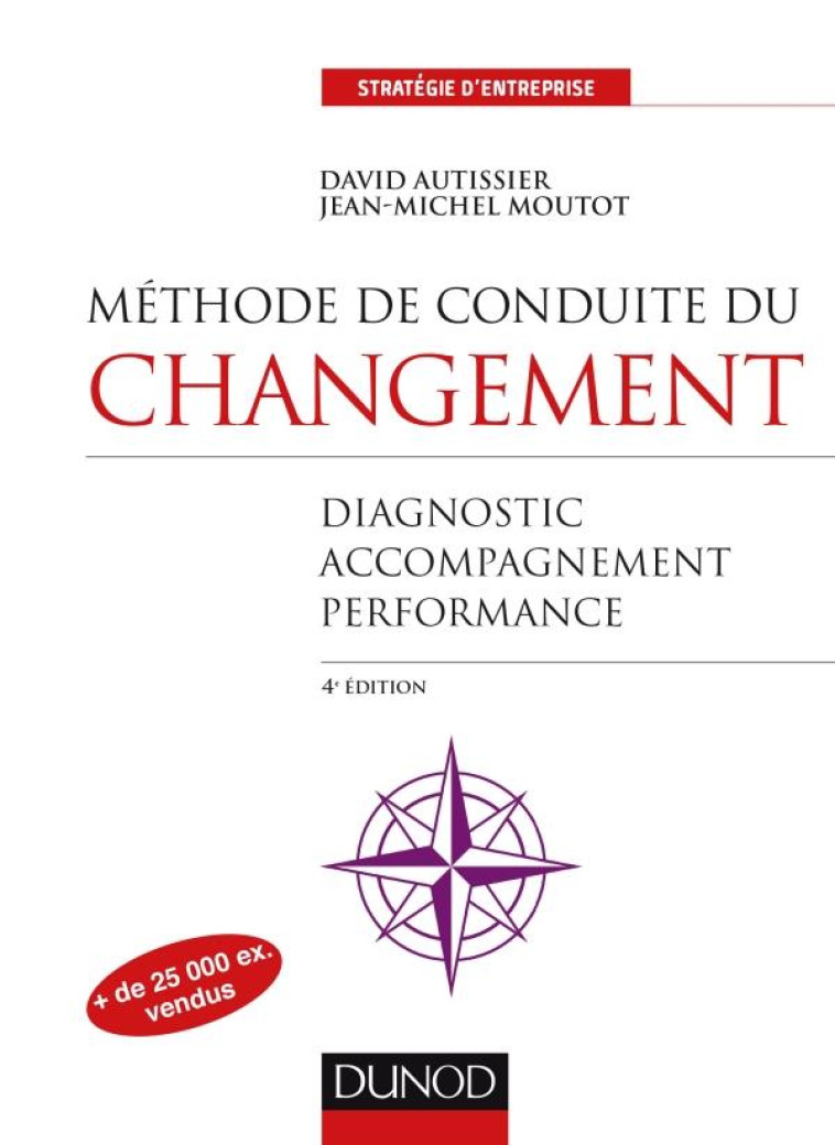 METHODE DE CONDUITE DU CHANGEMENT  -  DIAGNOSTIC - ACCOMPAGNEMENT - PILOTAGE (4E EDITION) - AUTISSIER/MOUTOT - Dunod