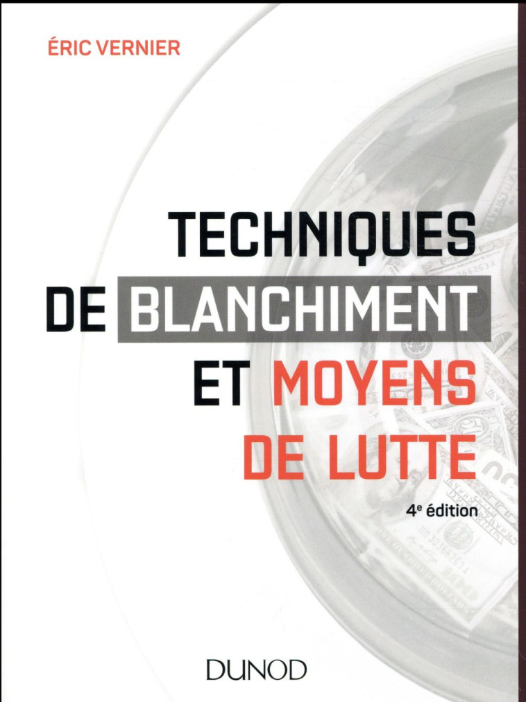 TECHNIQUES DE BLANCHIMENT ET MOYENS DE LUTTE - 4E ED. - LABELLISATION FNEGE - 2015 - VERNIER ERIC - Dunod