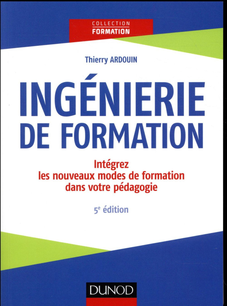 INGENIERIE DE FORMATION  -  ANALYSER, CONCEVOIR, REALISER, EVALUER (5E EDITION) - ARDOUIN THIERRY - Dunod