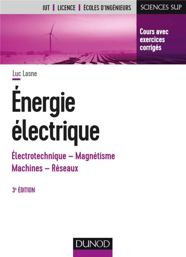 ENERGIE ELECTRIQUE  -  NOTIONS FONDAMENTALES - MACHINES - RESEAUX (3E EDITION) - LASNE LUC - DUNOD