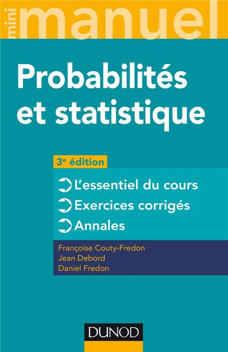 MINI MANUEL : PROBABILITES ET STATISTIQUE  -  COURS + ANNALES + EXOS (3E EDITION) - COUTY-FREDON/DEBORD - DUNOD