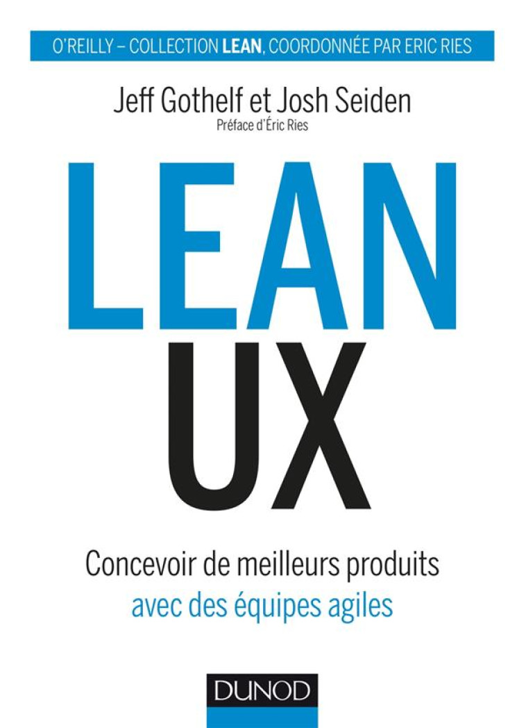 LEAN UX - CONCEVOIR DES PRODUITS MEILLEURS AVEC DES EQUIPES AGILES - GOTHELF/SEIDEN - DUNOD