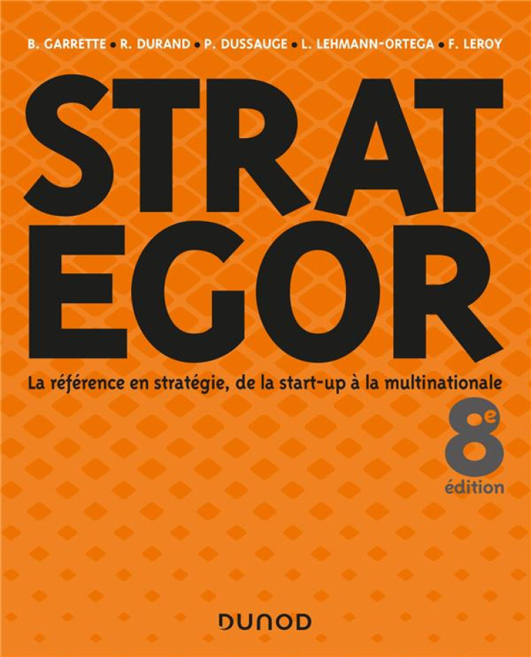 STRATEGOR  -  LA REFERENCE EN STRATEGIE, DE LA START-UP A LA MULTINATIONALE (8E EDITION) - GARRETTE/LEROY - DUNOD