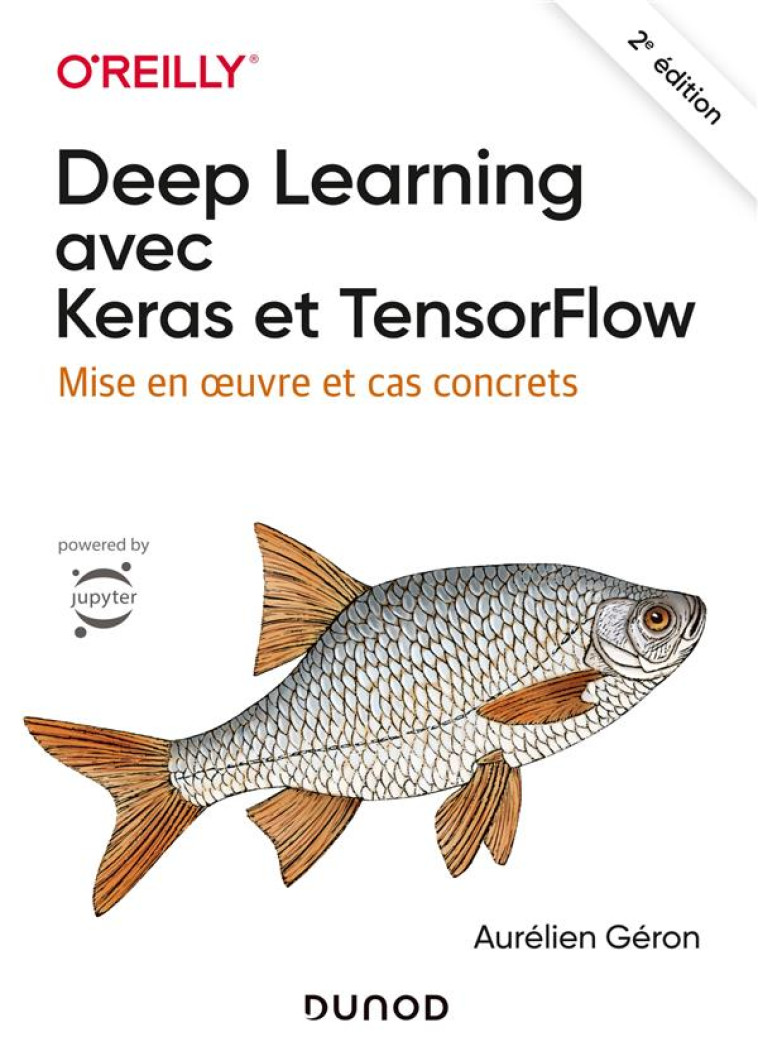 DEEP LEARNING AVEC KERAS ET TENSORFLOW - 2E ED. - MISE EN OEUVRE ET CAS CONCRETS - GERON AURELIEN - DUNOD