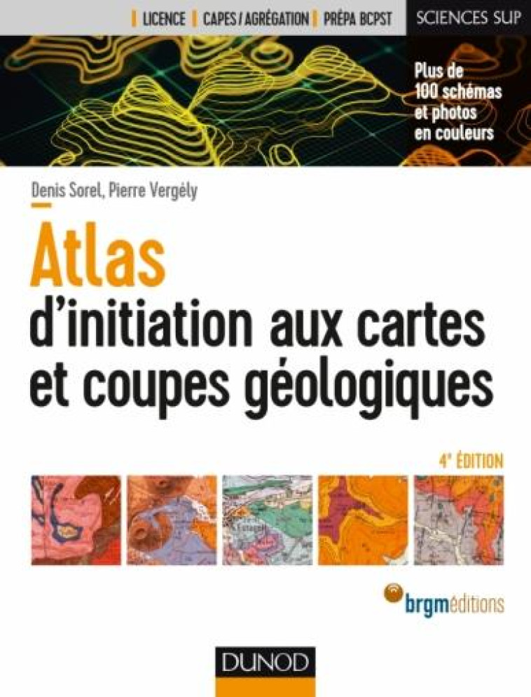 GUIDES GEOLOGIQUES T.1  -  ATLAS D'INITIATION AUX CARTES ET COUPES GEOLOGIQUES (4E EDITION) - SOREL/VERGELY - DUNOD