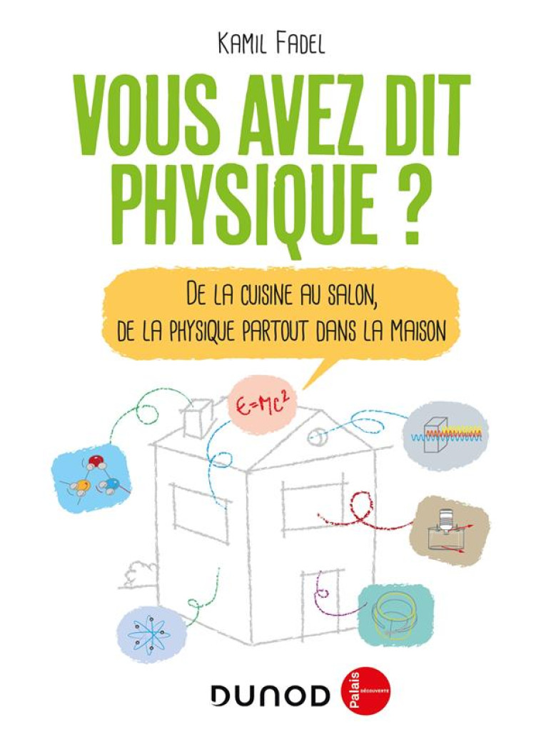 VOUS AVEZ DIT PHYSIQUE ? DE LA CUISINE AU SALON, DE LA PHYSIQUE PARTOUT DANS LA MAISON (2E EDITION) - FADEL KAMIL - DUNOD