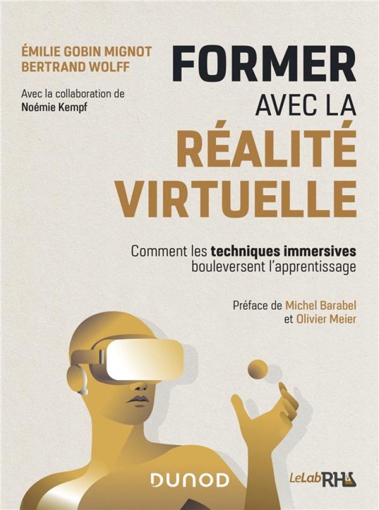 FORMER AVEC LA REALITE VIRTUELLE  -  COMMENT LES TECHNIQUES IMMERSIVES REVOLUTIONNENT L'APPRENTISSAGE - GOBIN MIGNOT/WOLFF - DUNOD