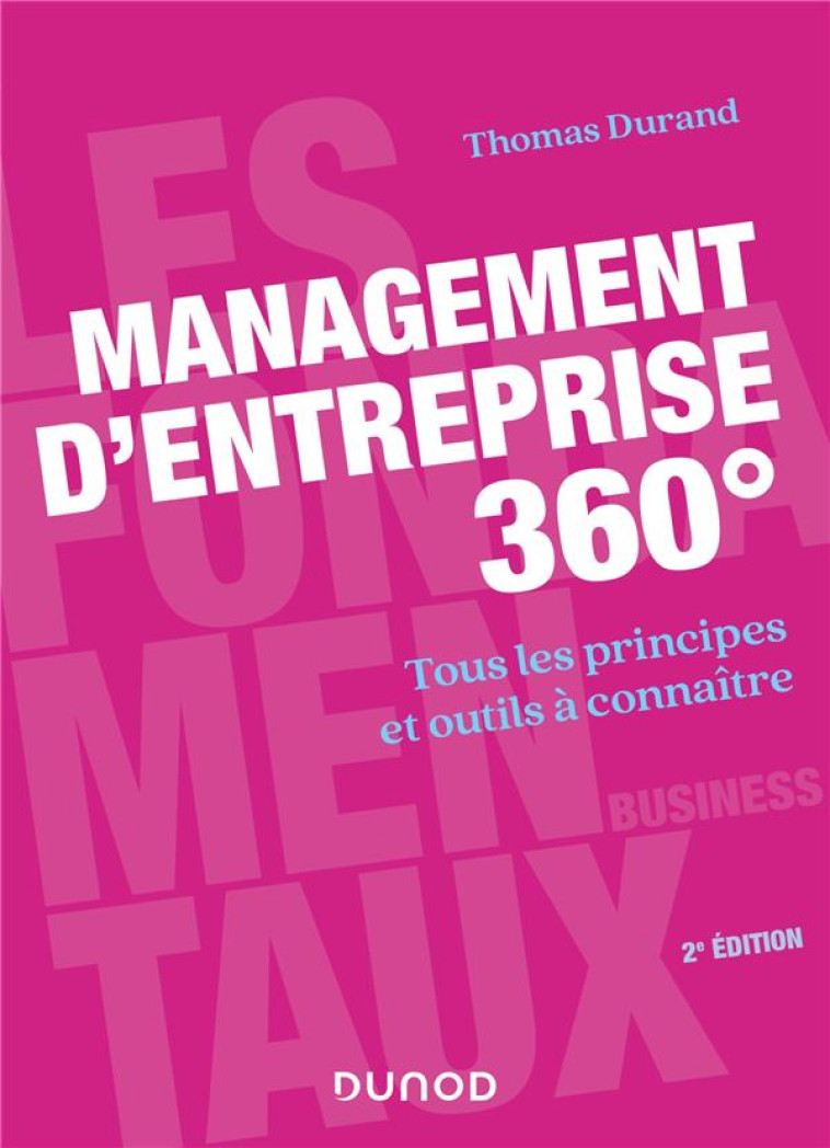 MANAGEMENT D'ENTREPRISE 360°  -  TOUS LES PRINCIPES ET OUTILS A CONNAITRE (2E EDITION) - DURAND THOMAS - DUNOD